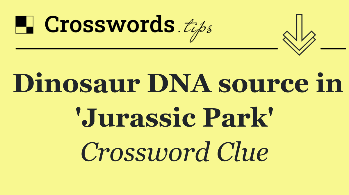 Dinosaur DNA source in 'Jurassic Park'