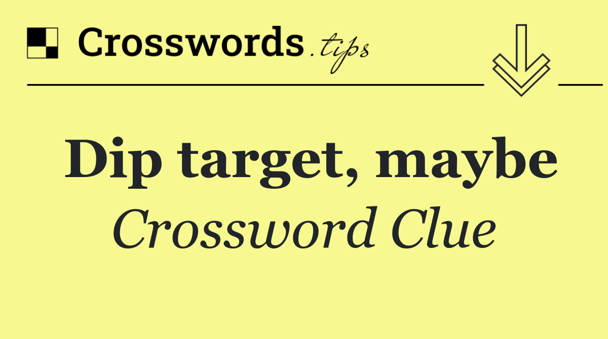 Dip target, maybe