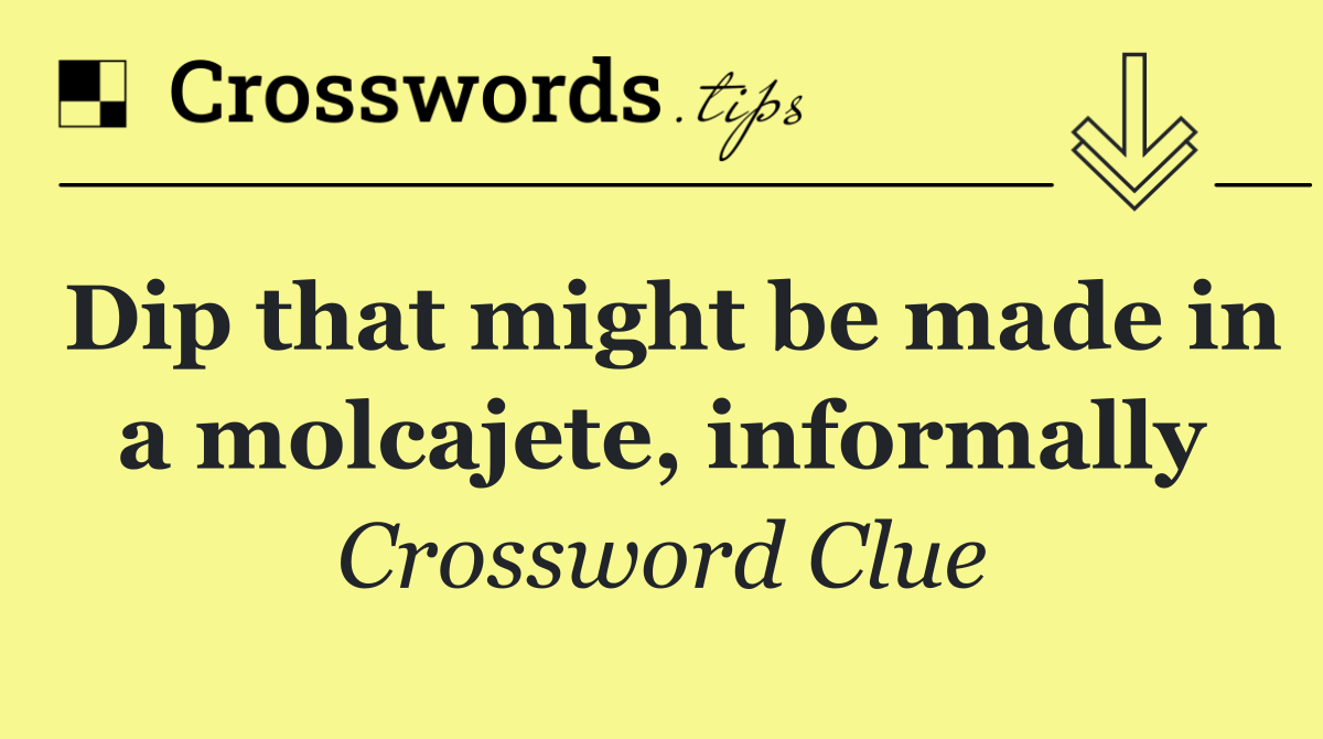 Dip that might be made in a molcajete, informally