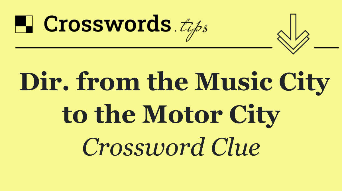 Dir. from the Music City to the Motor City