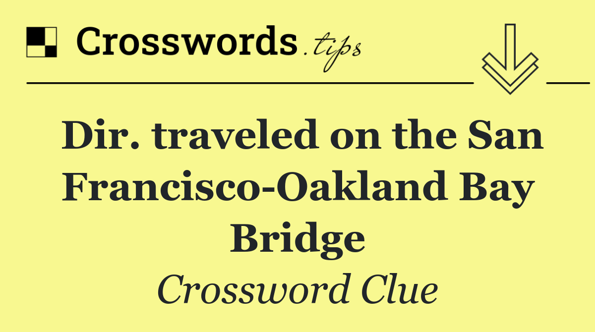 Dir. traveled on the San Francisco Oakland Bay Bridge