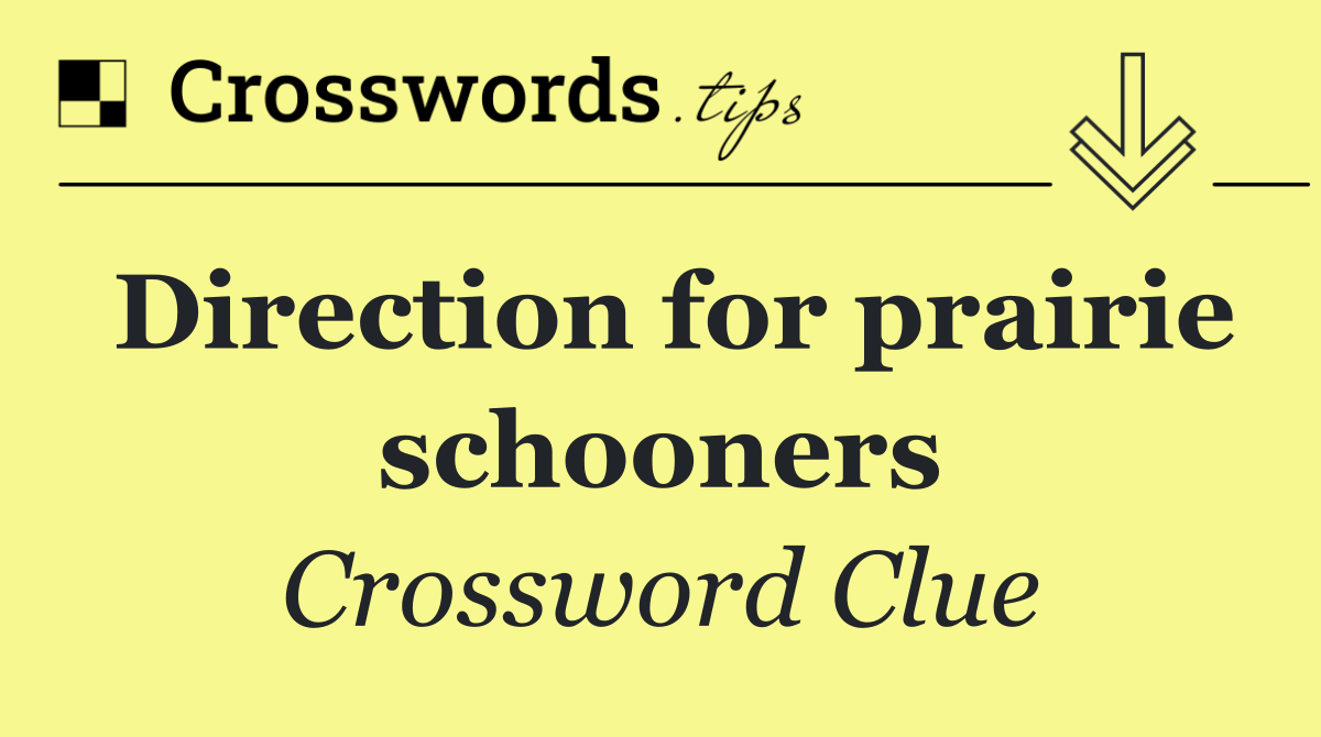 Direction for prairie schooners