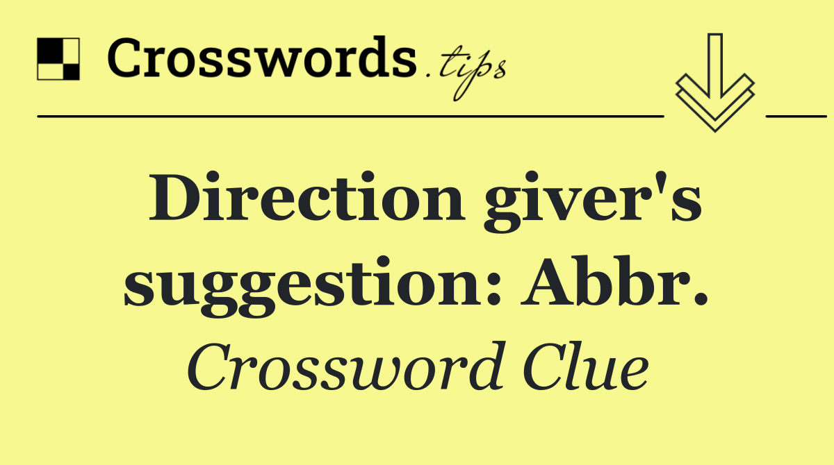 Direction giver's suggestion: Abbr.