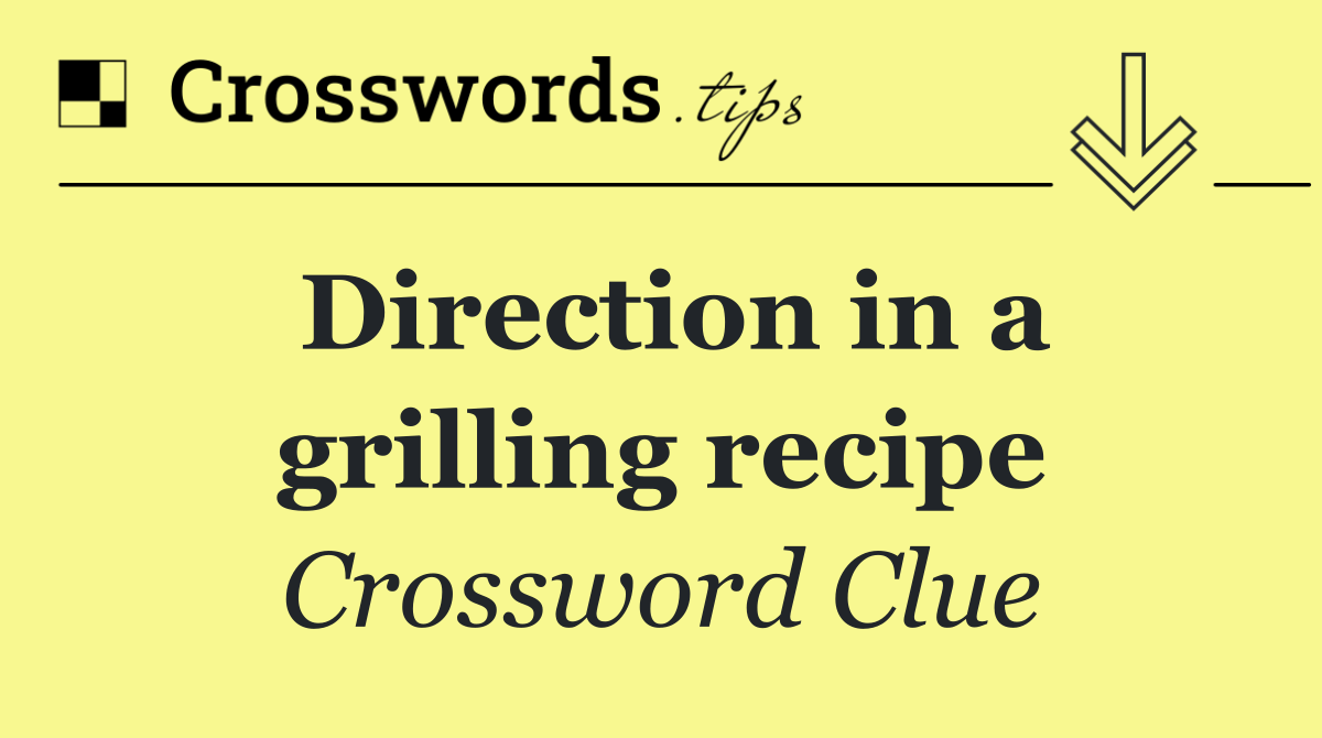 Direction in a grilling recipe