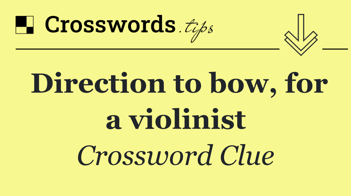 Direction to bow, for a violinist