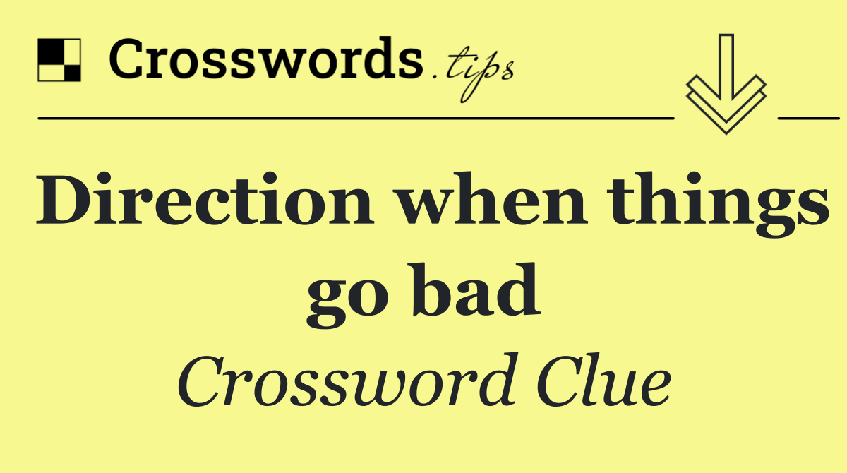 Direction when things go bad