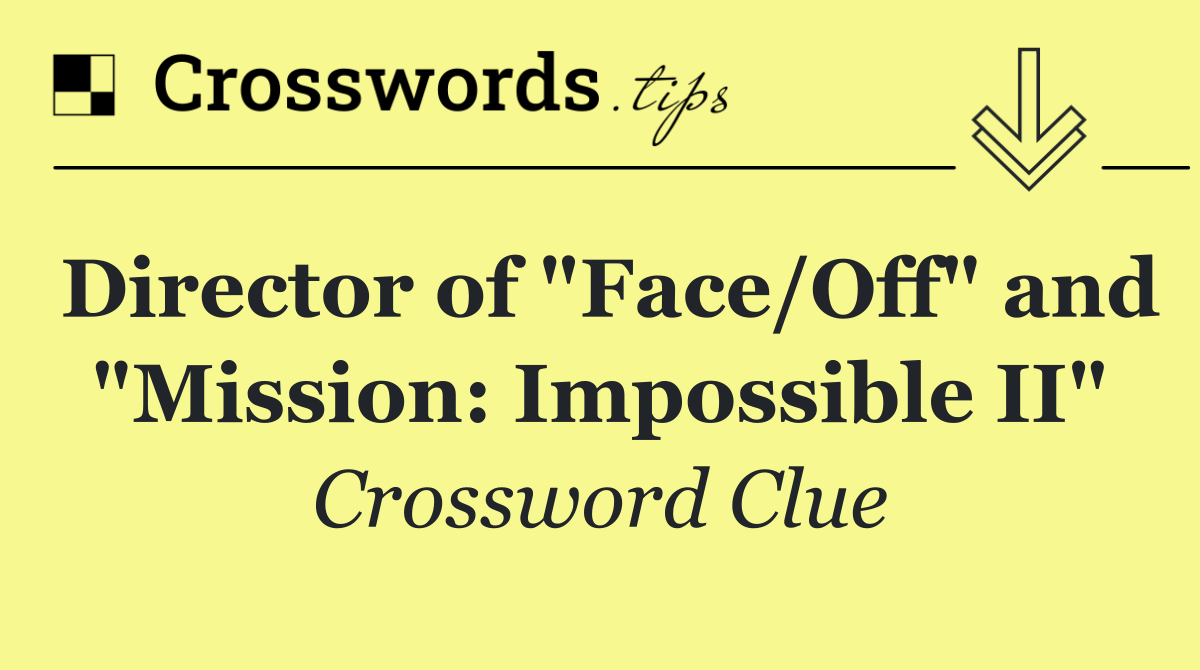 Director of "Face/Off" and "Mission: Impossible II"