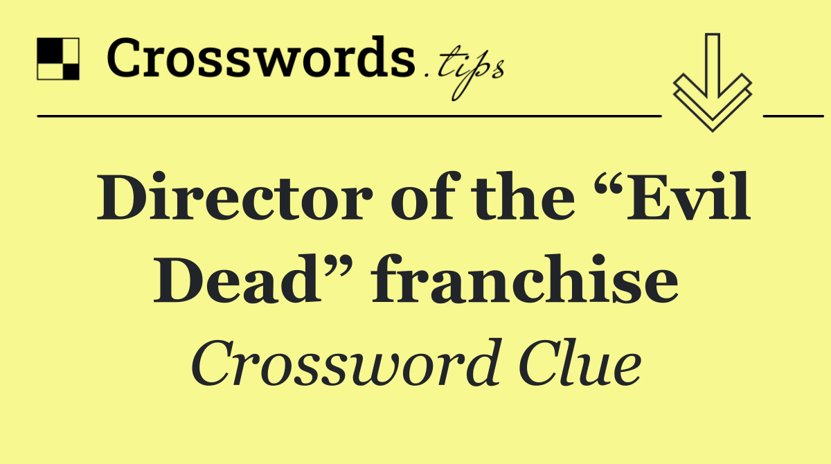 Director of the “Evil Dead” franchise