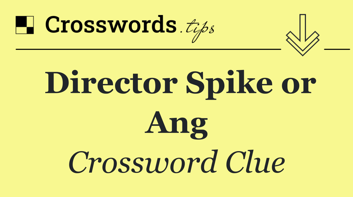 Director Spike or Ang