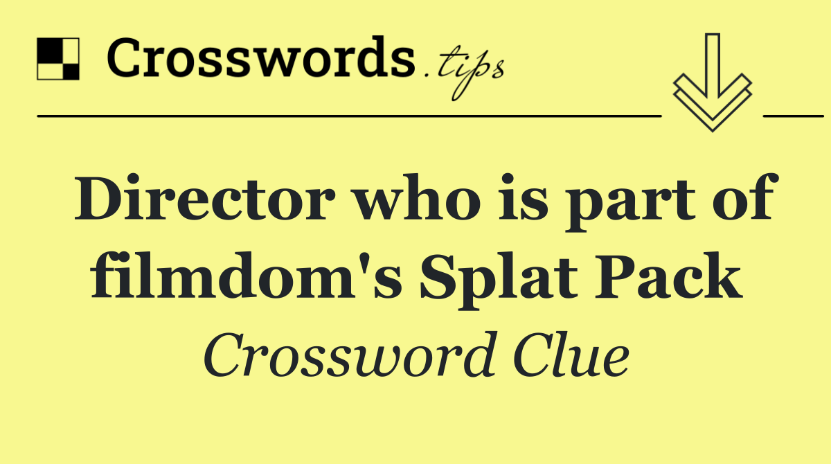 Director who is part of filmdom's Splat Pack