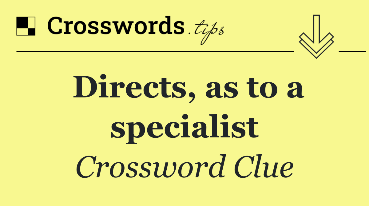 Directs, as to a specialist