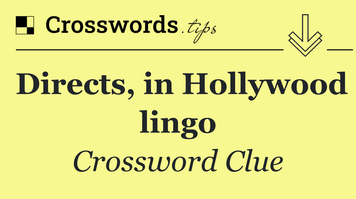 Directs, in Hollywood lingo