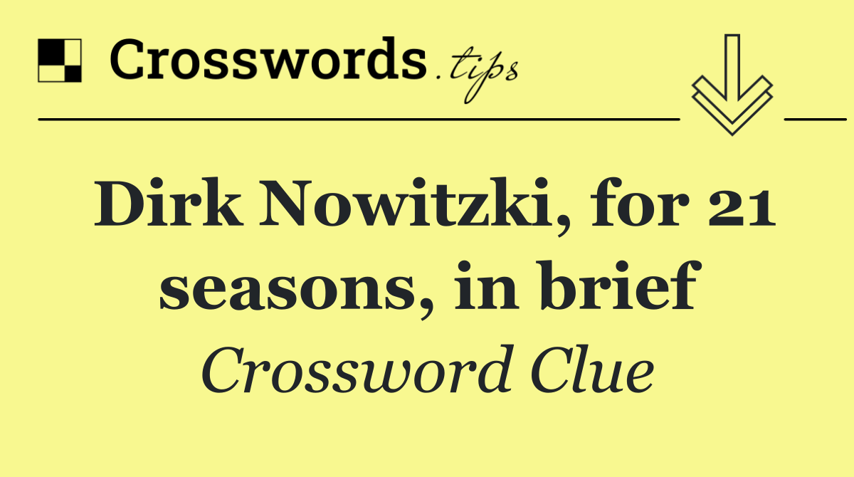 Dirk Nowitzki, for 21 seasons, in brief