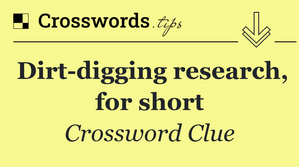 Dirt digging research, for short