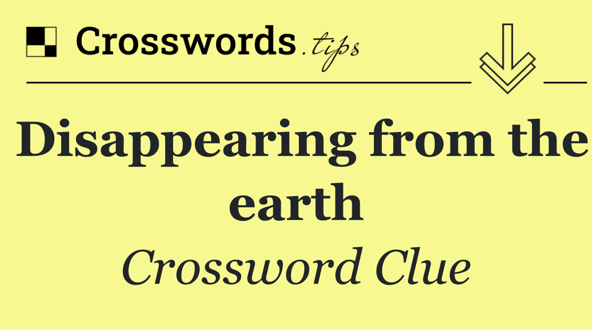 Disappearing from the earth