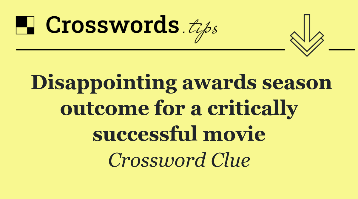 Disappointing awards season outcome for a critically successful movie