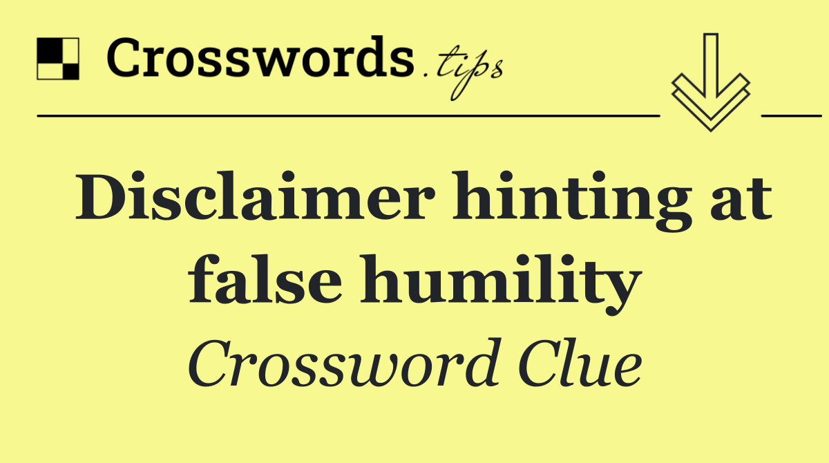 Disclaimer hinting at false humility