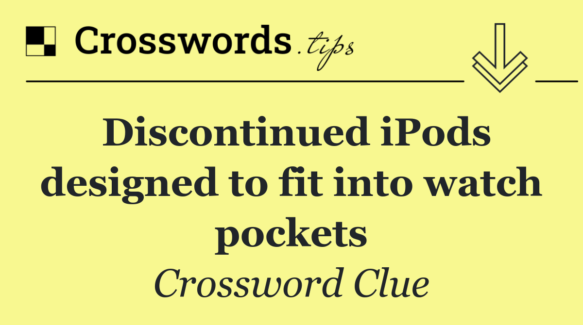 Discontinued iPods designed to fit into watch pockets
