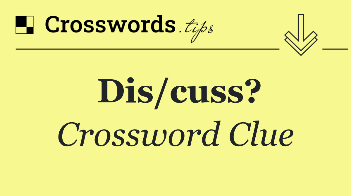 Dis/cuss?