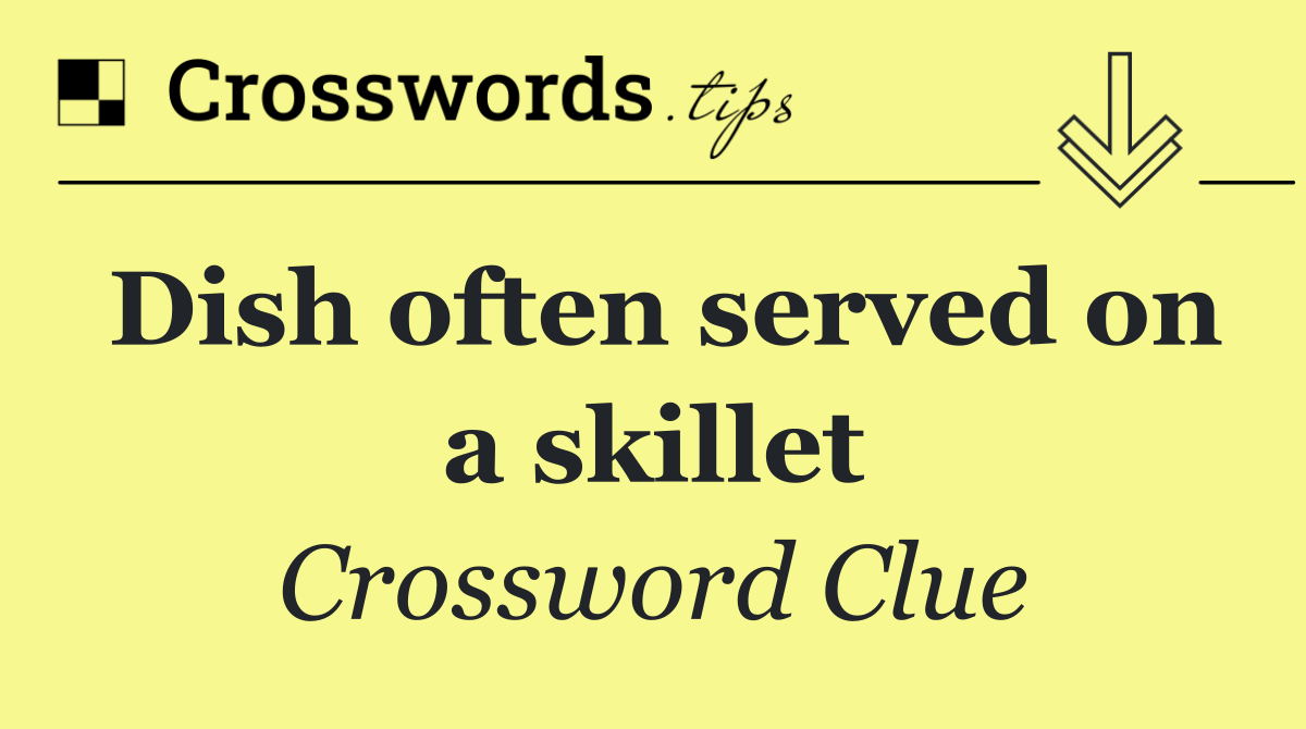 Dish often served on a skillet