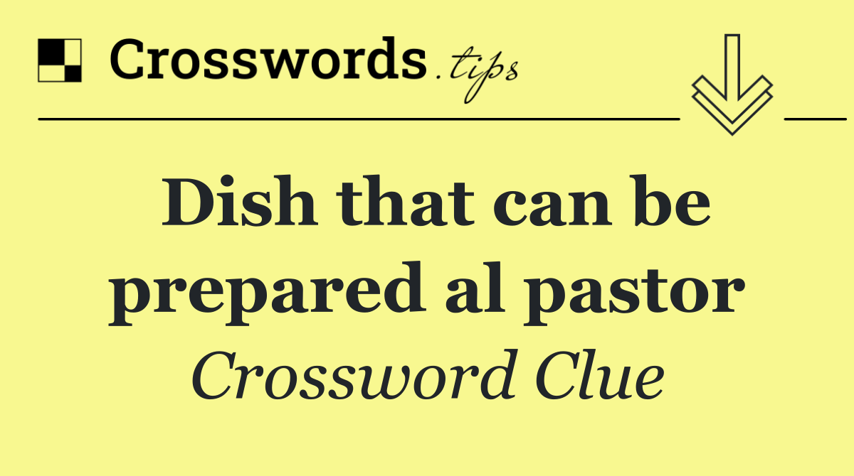 Dish that can be prepared al pastor