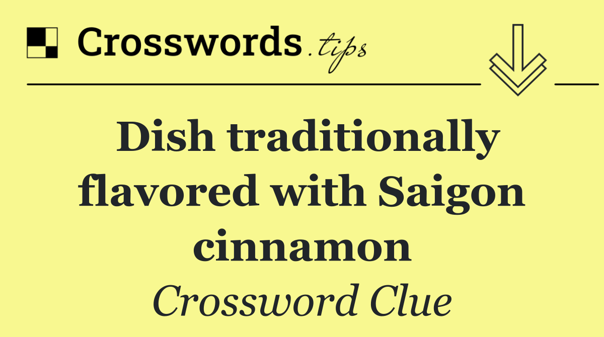 Dish traditionally flavored with Saigon cinnamon