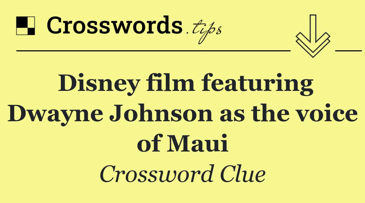 Disney film featuring Dwayne Johnson as the voice of Maui