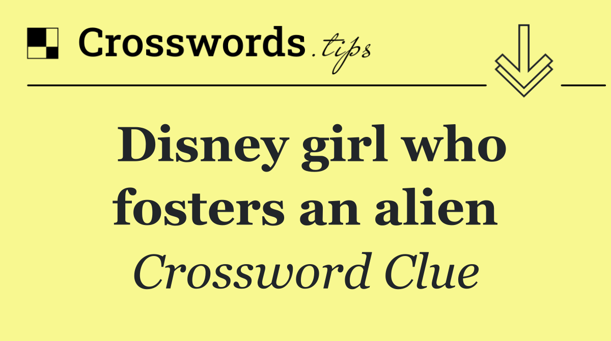 Disney girl who fosters an alien