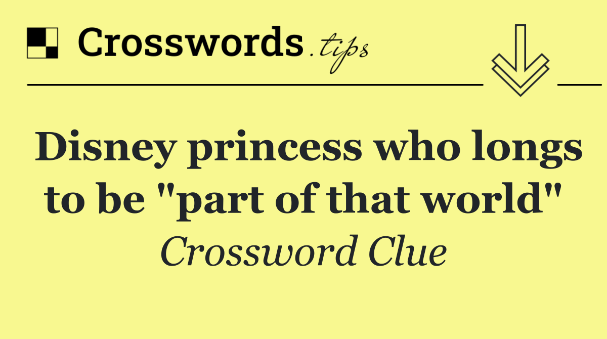 Disney princess who longs to be "part of that world"