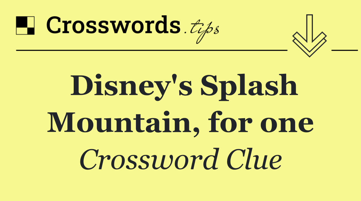 Disney's Splash Mountain, for one