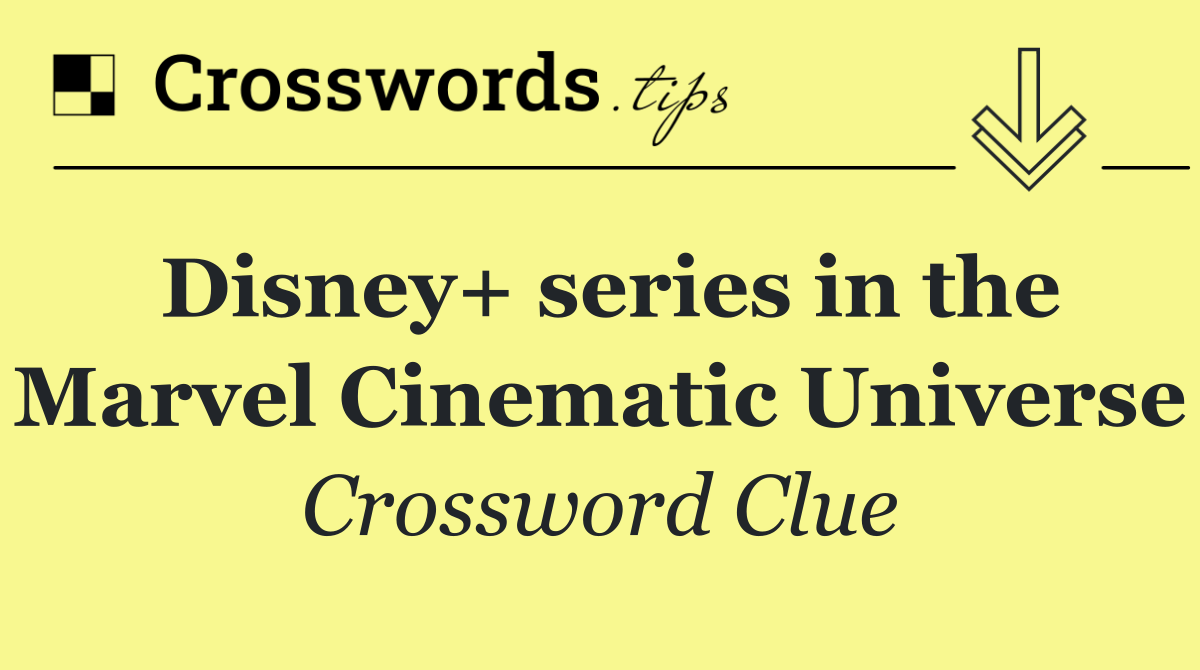 Disney+ series in the Marvel Cinematic Universe