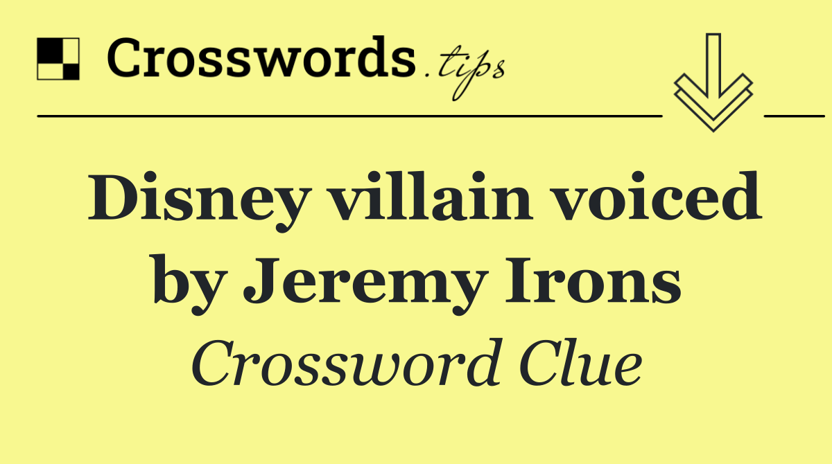 Disney villain voiced by Jeremy Irons