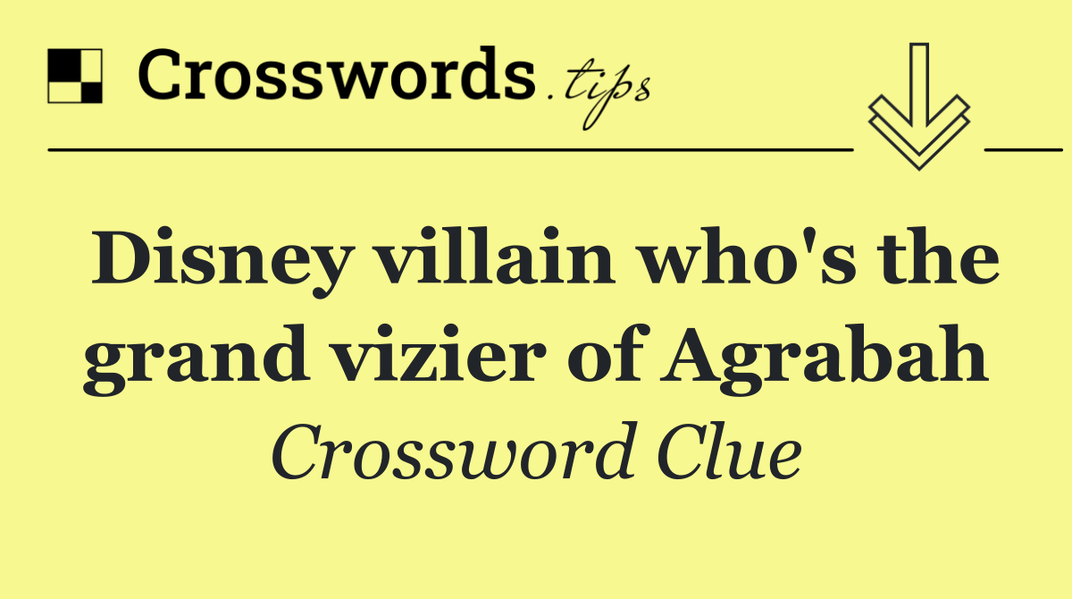 Disney villain who's the grand vizier of Agrabah