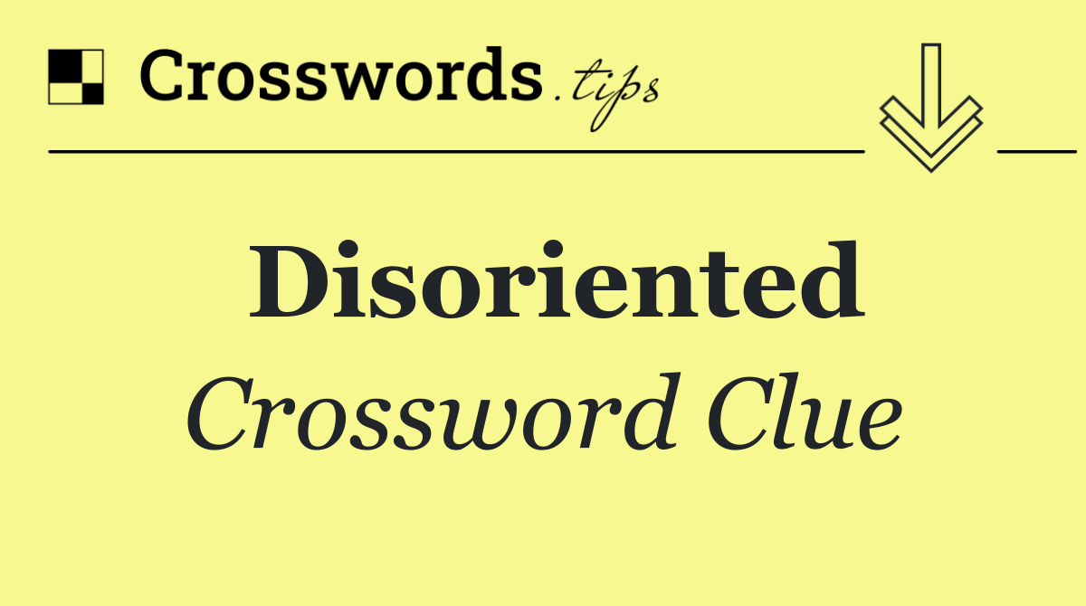 Disoriented