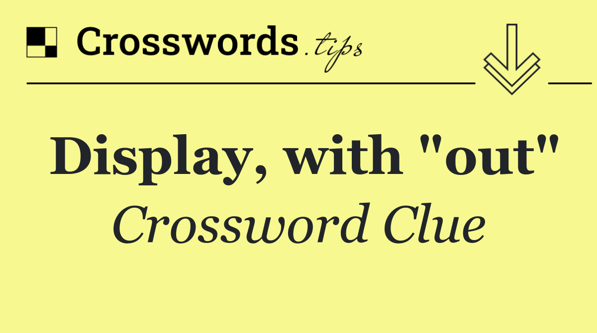 Display, with "out"