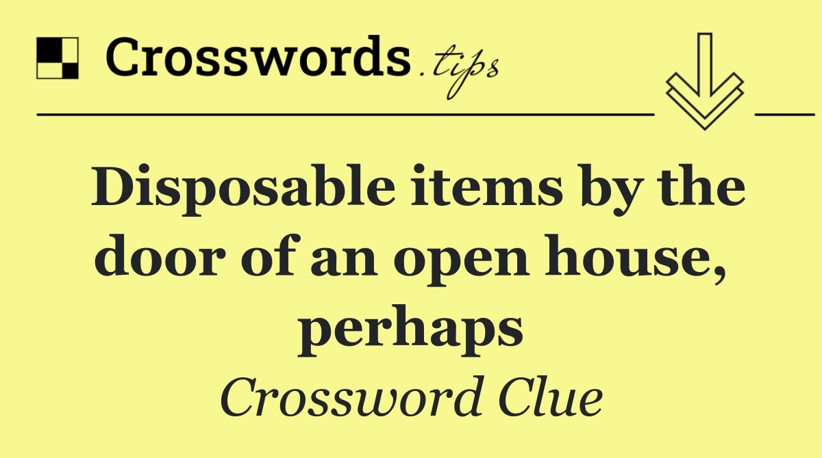 Disposable items by the door of an open house, perhaps