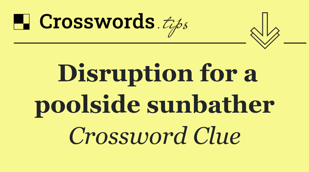 Disruption for a poolside sunbather