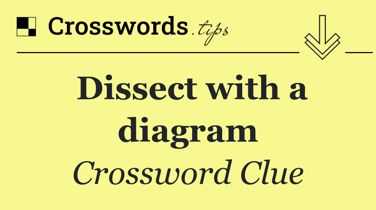 Dissect with a diagram
