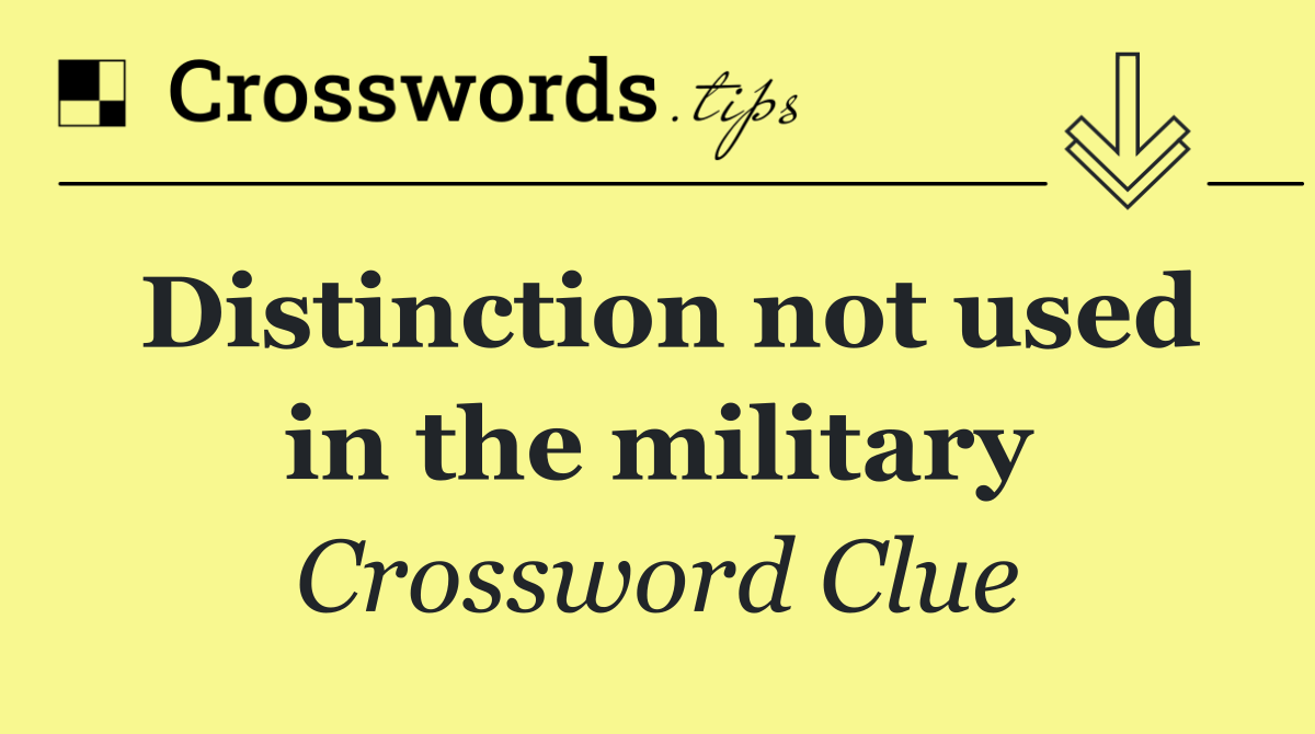 Distinction not used in the military