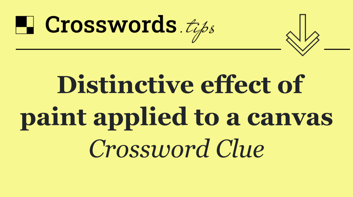 Distinctive effect of paint applied to a canvas