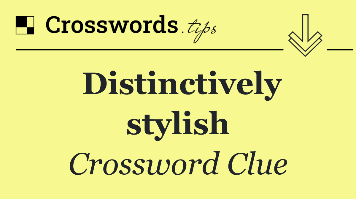 Distinctively stylish