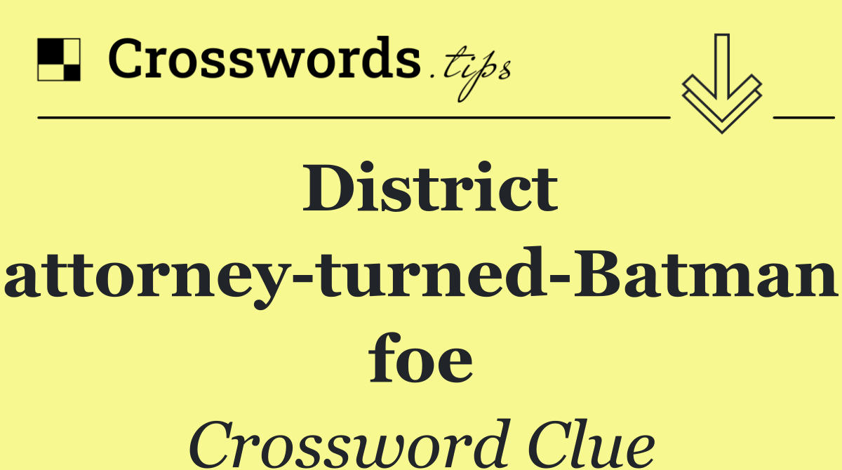 District attorney turned Batman foe