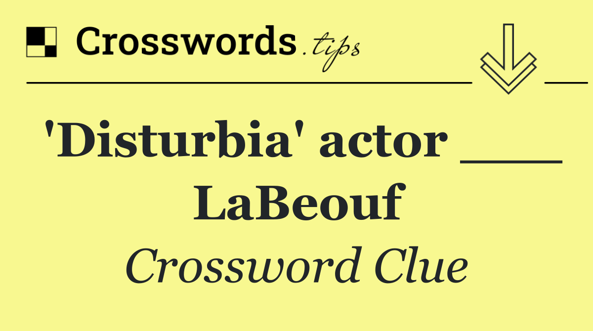 'Disturbia' actor ___ LaBeouf