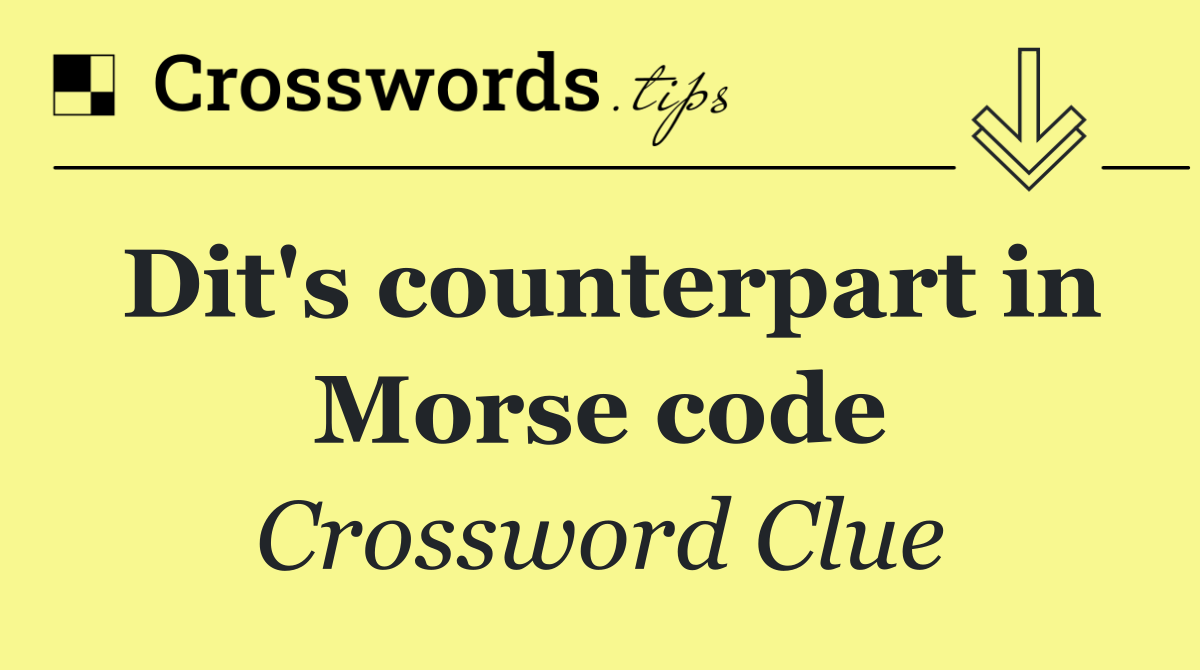 Dit's counterpart in Morse code
