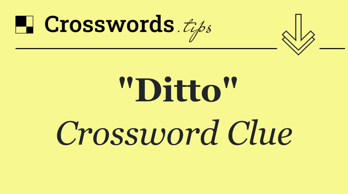 "Ditto"