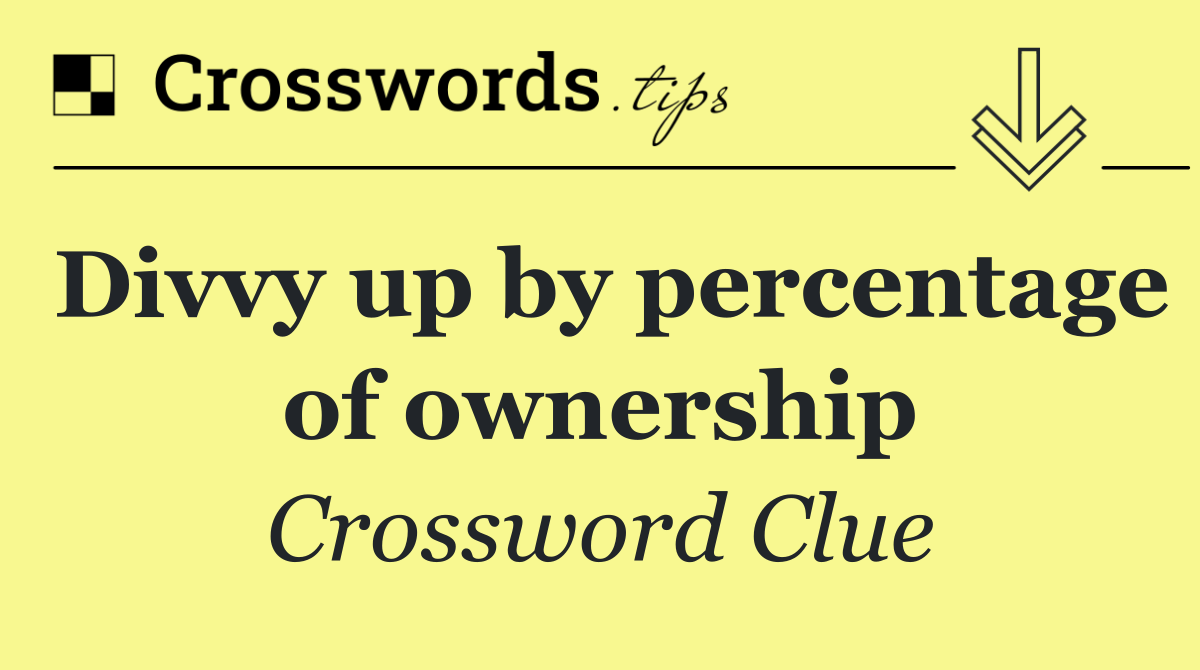 Divvy up by percentage of ownership