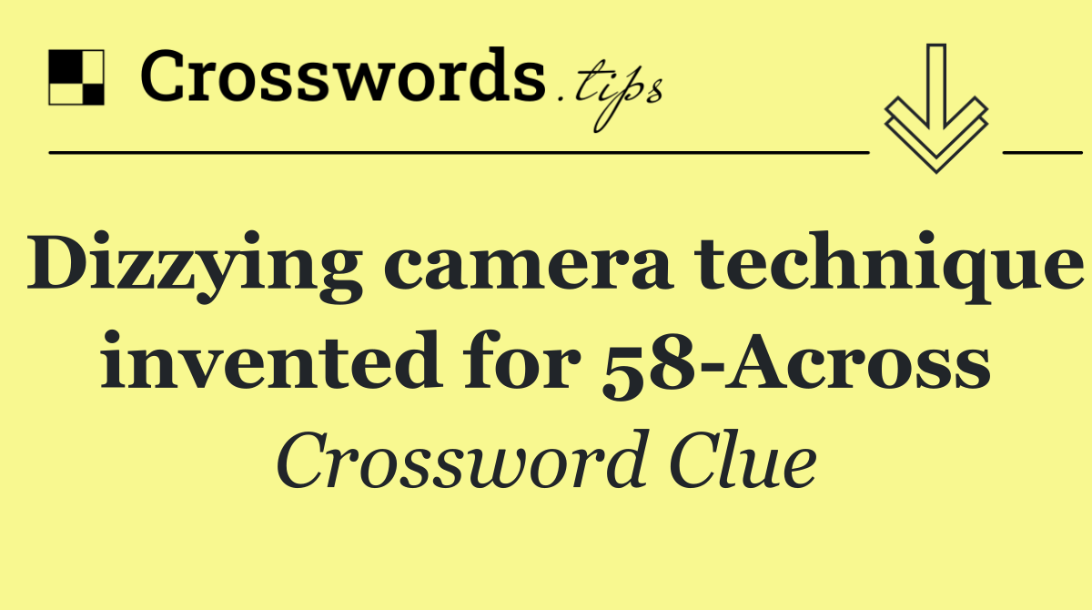 Dizzying camera technique invented for 58 Across