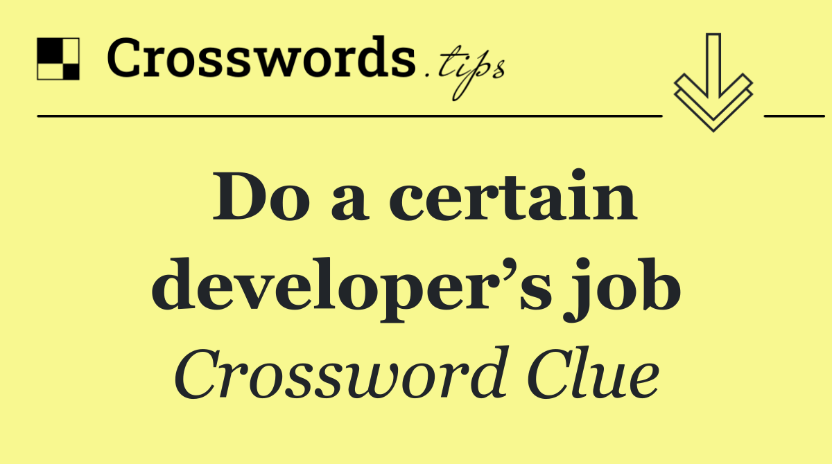 Do a certain developer’s job