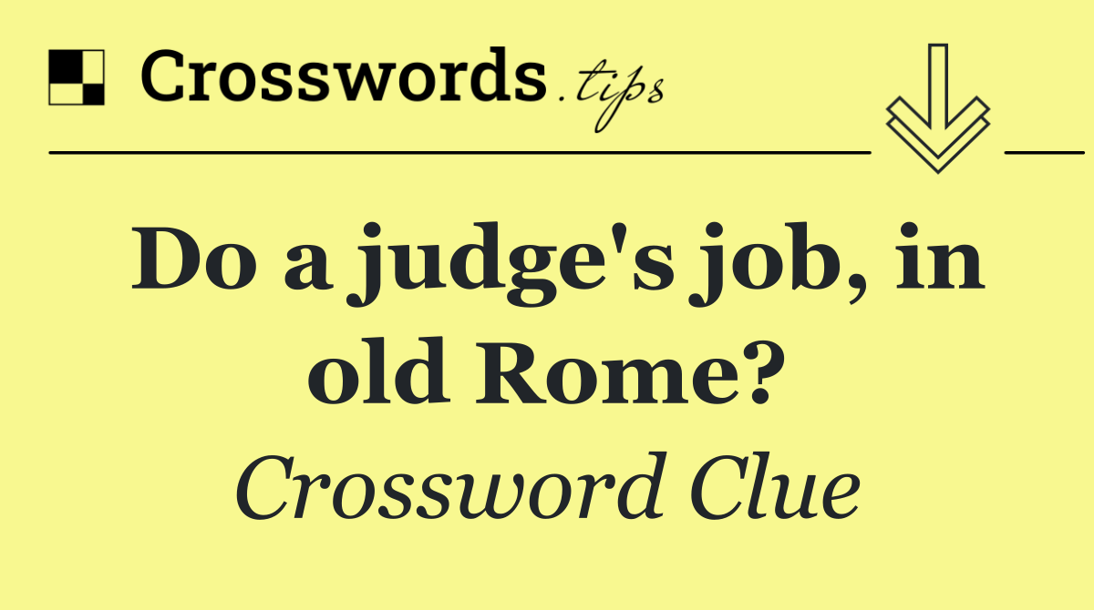 Do a judge's job, in old Rome?