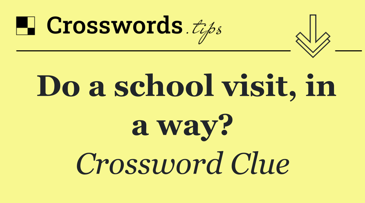 Do a school visit, in a way?